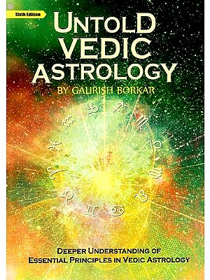 Untold Vedic Astrology (Deeper Understanding of Essential Principles in Vedic Astrology)