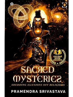 Sacred Mysteries: Shedding Illusions off Religions
