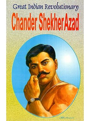 Great Indian Revolutionary: Chander Shekher Azad