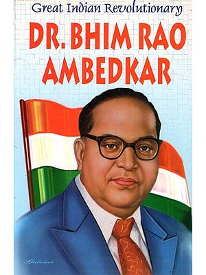 Great Indian Revolutionary: Dr. Bhim Rao Ambedkar