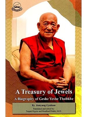 A Treasury of Jewels: A Biography of Geshe Yeshe Thabkhe