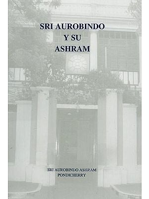 SRI AUROBINDO Y SU ASHRAM- Sri Aurobindo and His Ashram (Spanish)