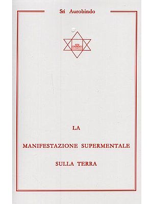 LA MANIFESTAZIONE SUPERMENTALE SULLA TERRA- The Superamental Manifestation Upon Earth (Italian)
