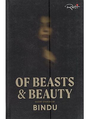 Of Beasts & Beauty: Short Stories by Bindu