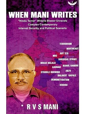 When Mani Writes: “Hindu Terror” Whistleblower Unravels Complex Contemporary Internal Security and Political Scenario