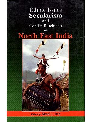 Ethnic Issues Secularism and Conflict Resolution in North East India