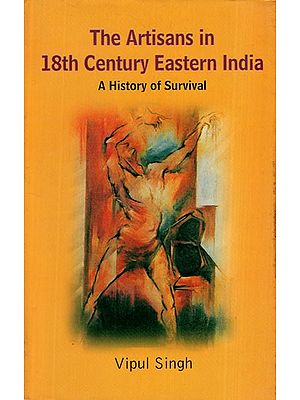 The Artisans in 18th Century Eastern India (A History of Survival)
