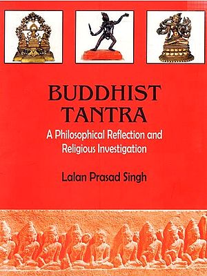 Buddhist Tantra- A philosophical Reflection and Religious Investigation