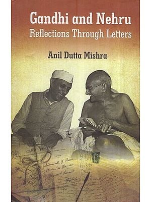 Gandhi And Nehru Reflections Through Letters