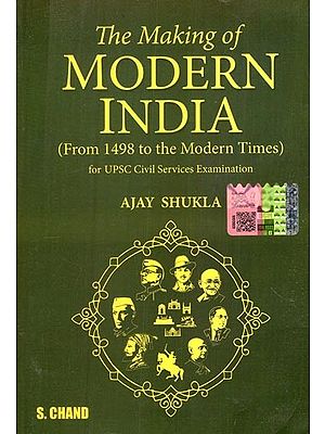 The Making of Modern India: From 1498 to the Modern Times (for UPSC Civil Services Examination)