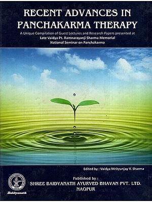Recent Advances in Panchakarma Therapy A Unique Compilation of Guest Lectures and Research Papers Presented at Late Vaidya Pt. Ramnarayanji Sharma Memorial National Seminar on Panchakarma