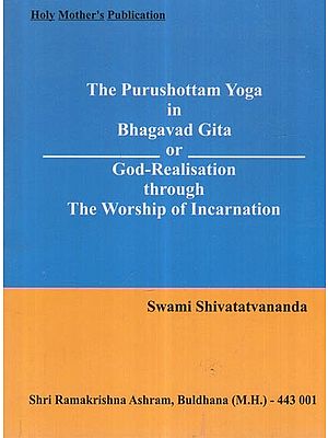 The Purushottam Yoga In Bhagavad Gita Or God-Realisation The Worship Of Incarnation