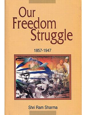 Our Freedom Struggle (1857-1947)