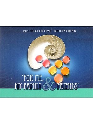 ‘For Me, My Family And Friends': 201 Reflective Quotations