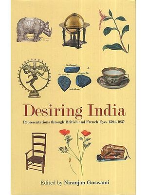 Desiring India: Representations Through British And French Eyes 1584-1857