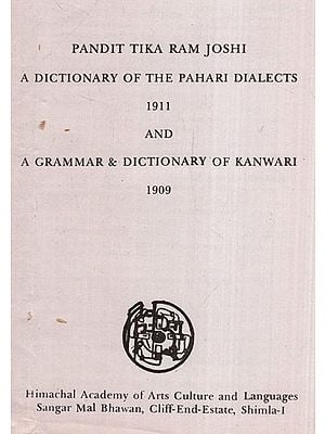Pandit Tika Ram Joshi A Dictionary of the Pahari Dialects 1911 and A Grammar & Dictionary of Kanwari