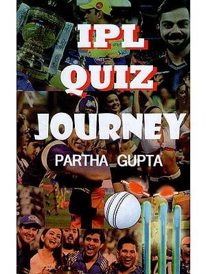 IPL Quiz Journey (An Ultimate Quiz Book on Indian Premier League T20 Cricket)