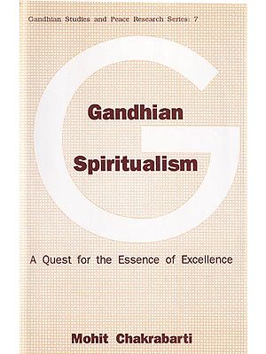 Gandhian Spiritualism (A Quest for the Essence of Excellence)