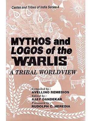 Mythos and Logos of the Warlis: A Tribal Worldview (An Old and Rare Book)