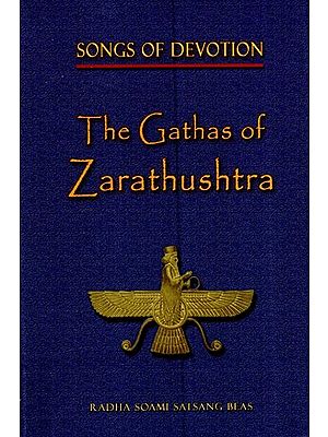 Songs Of Devotion The Gathas Of Zarathushtra