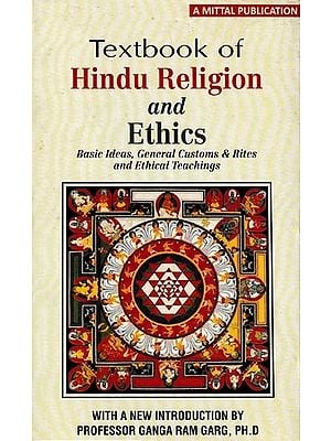 Textbook of Hindu Religion and Ethics: Basic Ideas, General Customs & Rites and Ethical Teachings