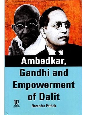 Ambedkar, Gandhi and Empowerment of Dalits