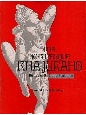 The Picturesoue Khajuraho (History of its Erotic Sculptures)