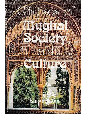 Glimpses of Mughal Society and Culture: A Study Based on Urdu Literature in the 2nd Half of the Eighteenth Century