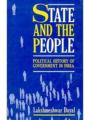 State and the People: Political History of Government in India (With Special Reference to Bihar)