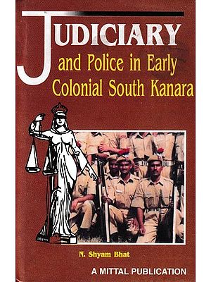 Judiciary and Police in Early Colonial South Kanara (1799-1862)