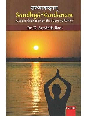 सन्ध्यावन्दनम् Sandhya-Vandanam: A Vedic Meditation on the Supreme Reality