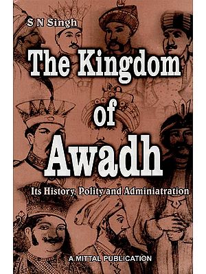 The Kingdom of Awadh: Its History, Polity and Administration