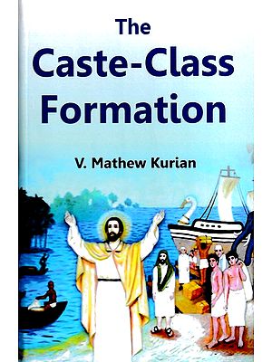 The Caste-Class Formations: A Case Study of Kerala