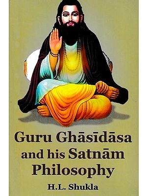 Guru Ghasidasa And His Satnam Philosophy