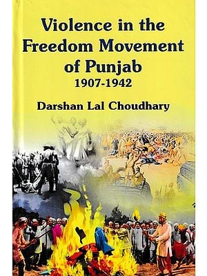 Violence in The Freedom Movement of Punjab 1907-1942