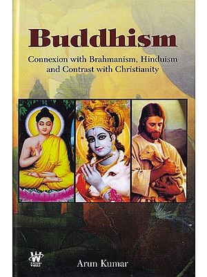 Buddhism: Connexion with Brahmanism,Hinduism and Contrast with Christianity