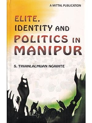 Elite, Identity and Politics in Manipur