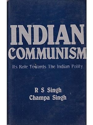 Indian Communism: Its Role Towards The Indian Polity (An Old & Rare Book)