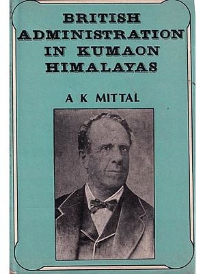 British Administration in Kumaon Himalayas (An Old & Rare Book)