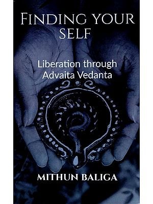 Finding Your Self (Liberation Through Advaita Vedanta)