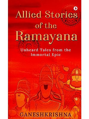 Allied Stories of the Ramayana: Unheard Tales from the Immortal Epic