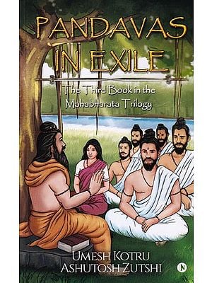 Pandavas In Exile: The Third Book in the Mahabharata Trilogy