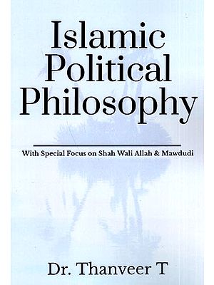 Islamic Political Philosophy With Special Focus on Shah Wali Allah & Mawdudi