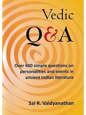 Vedic Q&A (Over 600 Simple Questions On Personalities and Events In Ancient Indian Literature) (Quiz)