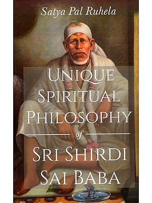 Unique Spiritual Philosophy of Sri Shirdi Sai Baba
