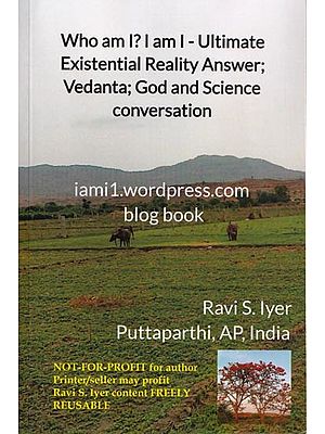 Who am I? I am I- Ultimate Existential Reality Answer; Vedanta; God and Science Conversation