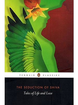 The Seduction of Shiva- Tales of Life and Love (Penguin Classics)