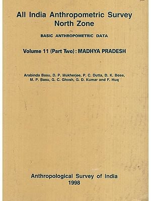 All India Anthropometric Survey North Zone: Basic Anthropometric Data: Madhya Pradesh (Vol-11)