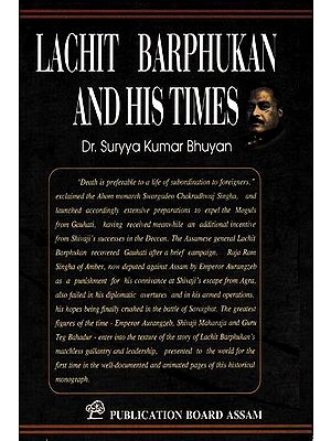 Lachit Barphukan And His Times- (A History of the Assam Mogul Conflicts of the Period 1667-1671 A.D)