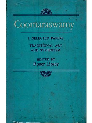 Coomaraswamy (1: Selected Papers- Traditional Art and Symbolism)